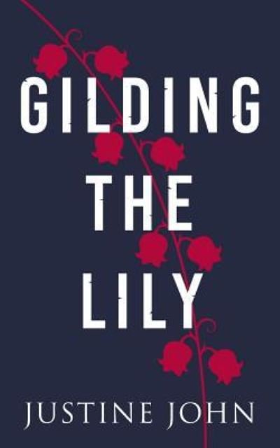 Cover for Justine John · Gilding the Lily (Paperback Book) (2016)