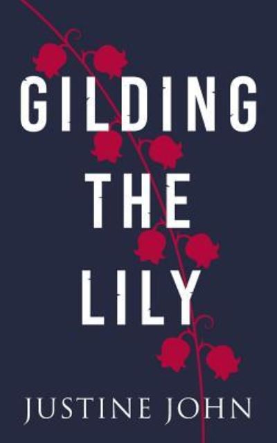 Justine John · Gilding the Lily (Paperback Book) (2016)