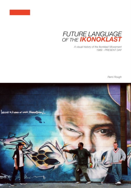 Future Language of the Ikonoklast: A Visual History of the Ikonoklast Movement - Remi Rough - Books - Velocity Press - 9781913231750 - July 18, 2025