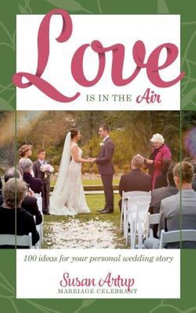 Cover for Susan Artup · Love is in the Air: 100 ideas for your personal wedding story (Paperback Book) (2018)