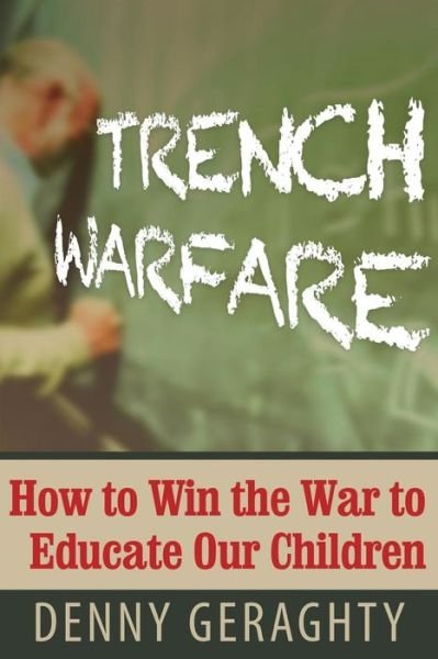 Cover for Geraghty Denny · Trench Warfare: How to Win the War to Educate Our Children (Paperback Bog) (2016)
