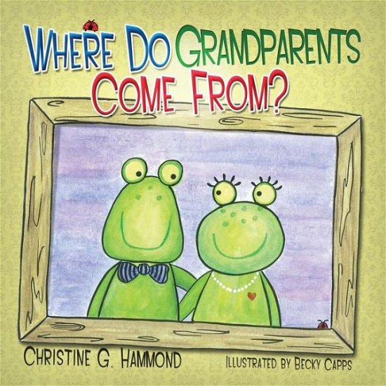 Cover for Christine G. Hammond · Where Do Grandparents Come From? (Paperback Book) (2014)
