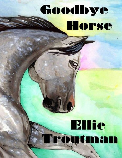 Cover for Ellie Troutman · Goodbye Horse (Paperback Book) (2018)