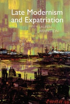 Late Modernism and Expatriation - Clemson University Press: Modernist Constellations -  - Książki - Clemson University Digital Press - 9781942954750 - 3 lutego 2022