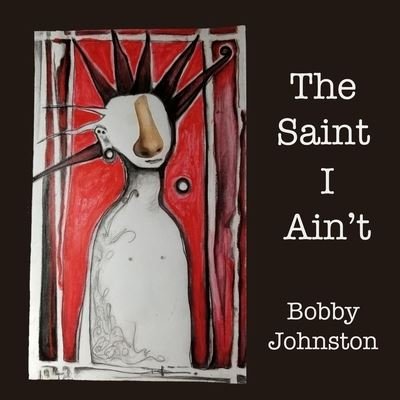 Bobby Johnston · The Saint I Ain't (Paperback Bog) (2021)