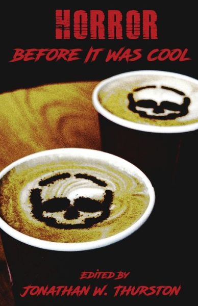 Horror Before It Was Cool - Jonathan W Thurston - Books - Weasel Press - 9781948712750 - June 2, 2020