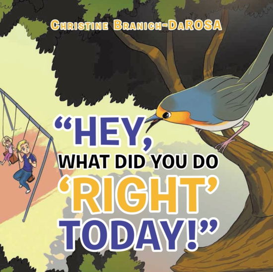 Hey, What Did You Do "Right" Today! - Christine Branich - Books - Green Sage Agency - 9781952982750 - December 7, 2020