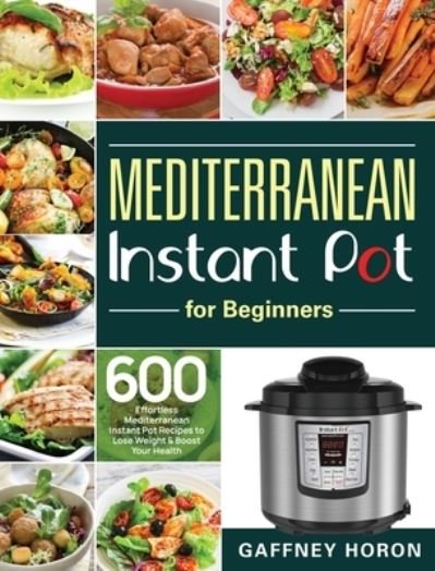 Cover for Gaffney Horon · Mediterranean Instant Pot for Beginners (Hardcover Book) (2020)