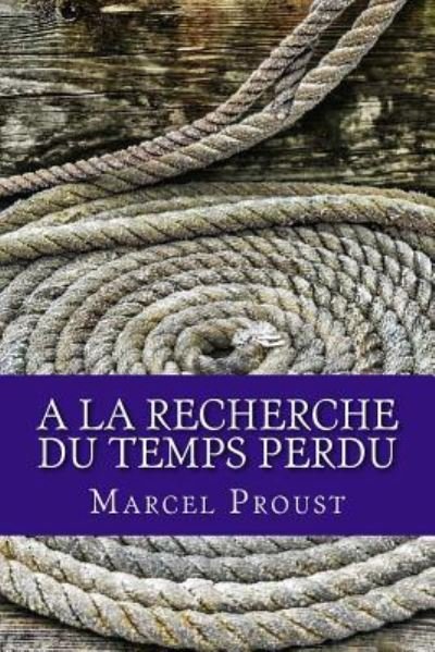 A la recherche du temps perdu - Marcel Proust - Books - Createspace Independent Publishing Platf - 9781975624750 - August 20, 2017