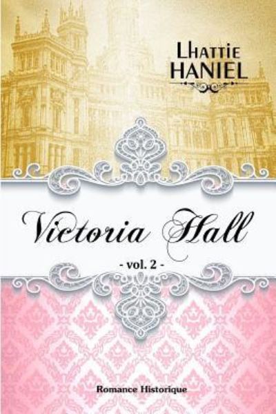 Victoria Hall - Volume 2 - Victoria Hall - Lhattie Haniel - Böcker - Independently Published - 9781977071750 - 12 mars 2018