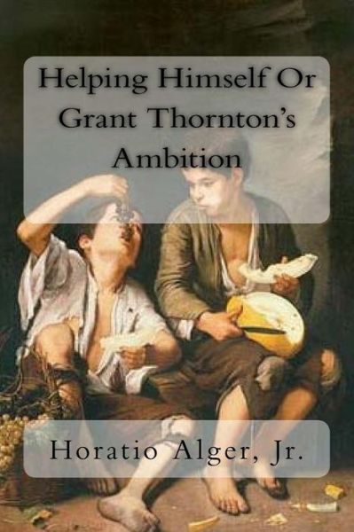 Cover for Horatio Alger · Helping Himself Or Grant Thornton's Ambition (Paperback Book) (2017)