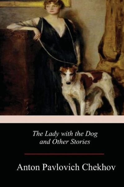 Cover for Anton Pavlovich Chekhov · The Lady with the Dog and Other Stories (Taschenbuch) (2017)