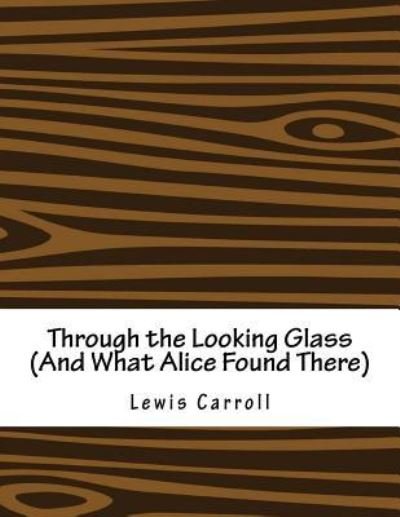 Cover for Lewis Carroll · Through the Looking Glass (And What Alice Found There) (Pocketbok) (2017)