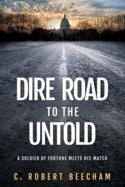 Cover for C Robert Beecham · Dire Road to the Untold (Paperback Book) (2017)