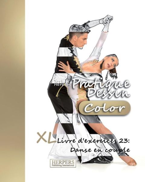 Pratique Dessin [Color] - XL Livre d'exercices 23 - York P Herpers - Książki - Createspace Independent Publishing Platf - 9781981452750 - 5 grudnia 2017