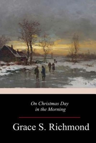 Cover for Grace S Richmond · On Christmas Day in the Morning (Paperback Book) (2017)
