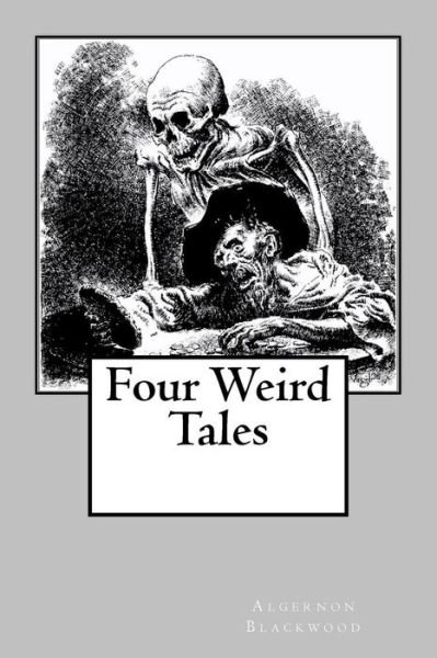 Four Weird Tales - Algernon Blackwood - Libros - Createspace Independent Publishing Platf - 9781983742750 - 11 de enero de 2018