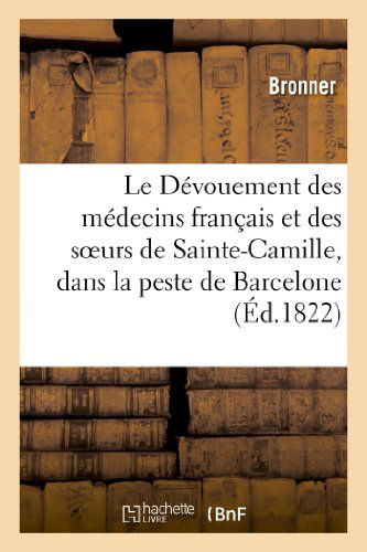 Cover for Bronner · Le Devouement Des Medecins Francais et Des Soeurs De Sainte-camille, Dans La Peste De Barcelone (Paperback Book) [French edition] (2013)