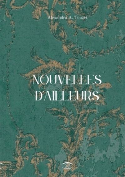 Cover for Alexandra A. Touzet · Nouvelles d'Ailleurs (Book) (2023)