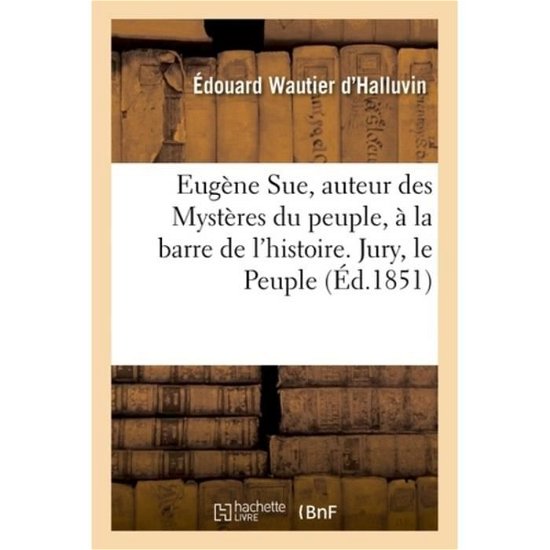 Cover for Wautier d'Halluvin-E · Eugene Sue, Auteur Des Mysteres Du Peuple, A La Barre de l'Histoire. Jury, Le Peuple (Paperback Book) (2018)