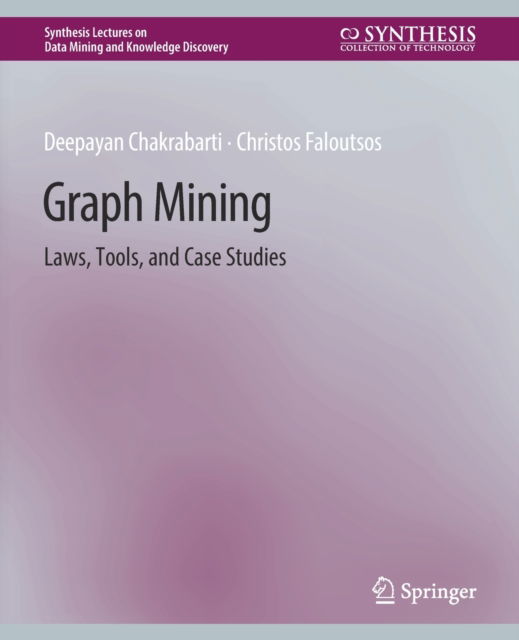 Cover for Deepayan Chakrabarti · Graph Mining: Laws, Tools, and Case Studies - Synthesis Lectures on Data Mining and Knowledge Discovery (Paperback Book) (2012)
