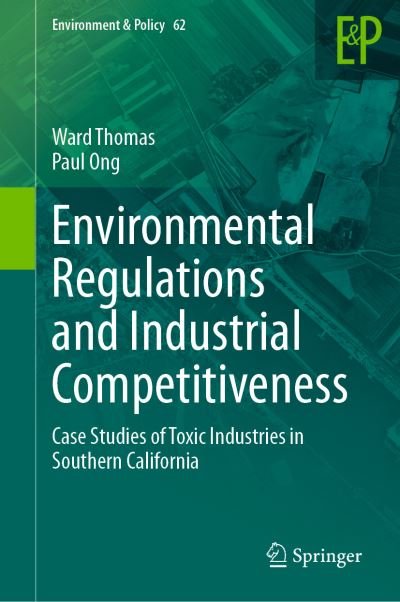 Cover for Ward Thomas · Environmental Regulations and Industrial Competitiveness: Case Studies of Toxic Industries in Southern California - Environment &amp; Policy (Hardcover Book) [1st ed. 2023 edition] (2023)