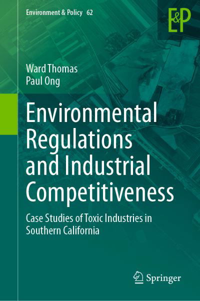 Cover for Ward Thomas · Environmental Regulations and Industrial Competitiveness: Case Studies of Toxic Industries in Southern California - Environment &amp; Policy (Hardcover bog) [1st ed. 2023 edition] (2023)