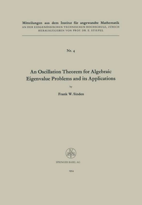 Frank William Sinden · An Oscillation Theorem for Algebraic Eigenvalue Problems and its Applications - Mitteilungen aus dem Institut fur Angewandte Mathematik (Paperback Book) [1954 edition] (1954)