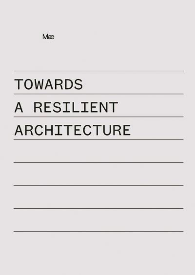 Cover for Ely, Alex (Mae Architects Ltd) · Towards a Resilient Architecture: Mæ (Inbunden Bok) (2022)
