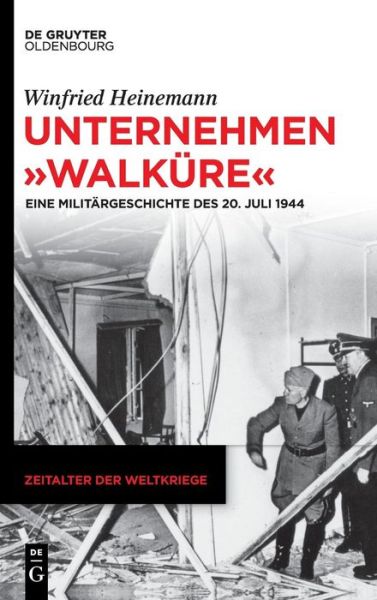 Cover for Winfried Heinemann · Unternehmen Walkure: Eine Militargeschichte Des 20. Juli 1944 - Zeitalter Der Weltkriege (Hardcover Book) (2019)