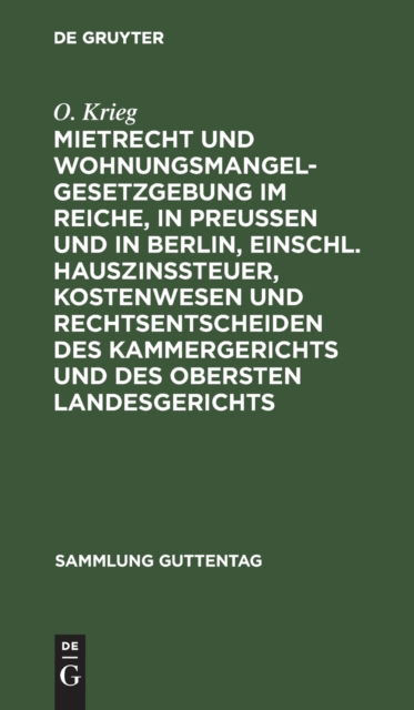 Cover for O. Krieg · Mietrecht und Wohnungsmangelgesetzgebung Im Reiche, in Preuen und in Berlin, Einschl. Hauszinssteuer, Kostenwesen und Rechtsentscheiden des Kammergerichts und des Obersten Landesgerichts (N/A) (1925)