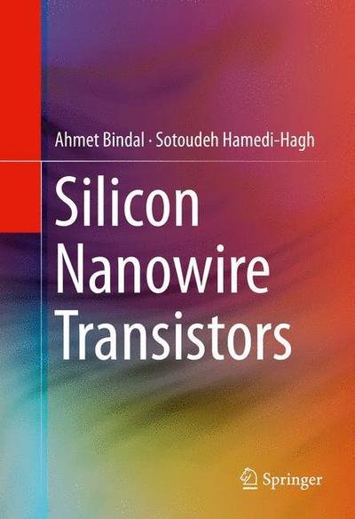Cover for Ahmet Bindal · Silicon Nanowire Transistors (Hardcover Book) [1st ed. 2016 edition] (2016)