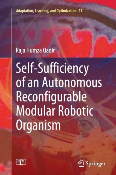 Cover for Raja Humza Qadir · Self-Sufficiency of an Autonomous Reconfigurable Modular Robotic Organism - Adaptation, Learning, and Optimization (Paperback Book) [Softcover reprint of the original 1st ed. 2015 edition] (2016)