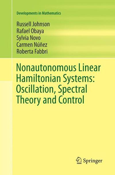 Cover for Russell Johnson · Nonautonomous Linear Hamiltonian Systems: Oscillation, Spectral Theory and Control - Developments in Mathematics (Paperback Book) [Softcover reprint of the original 1st ed. 2016 edition] (2018)