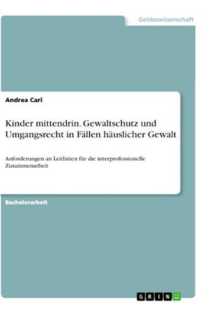Cover for Andrea Carl · Kinder mittendrin. Gewaltschutz und Umgangsrecht in Fallen hauslicher Gewalt (Paperback Book) (2021)