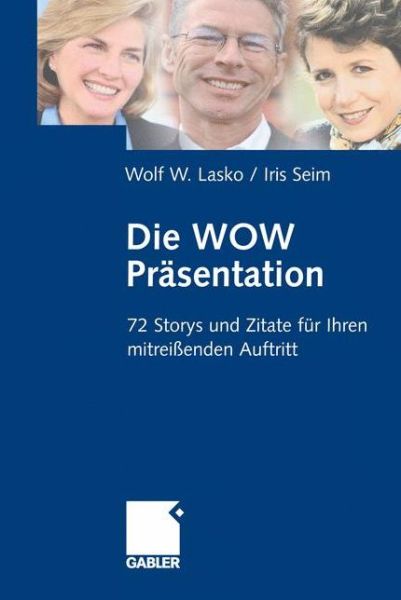 Die Wow-Prasentation: 72 Stories und Zitate fur Ihren mitreienden Auftritt - Wolf Lasko - Libros - Gabler Verlag - 9783409189750 - 17 de mayo de 1999