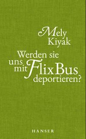 Cover for Mely Kiyak · Werden sie uns mit FlixBus deportieren? (Hardcover Book) (2022)