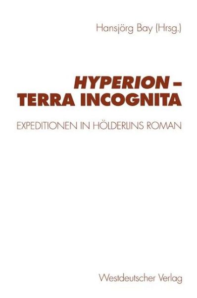 Cover for Hansjorg Bay · Hyperion -- Terra Incognita: Expeditionen in Hoelderlins Roman (Paperback Book) [1998 edition] (1998)