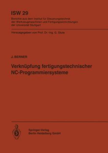 Verknupfung Fertigungstechnischer Nc-Programmiersysteme - Isw Forschung Und Praxis - J Berner - Books - Springer-Verlag Berlin and Heidelberg Gm - 9783540095750 - September 1, 1979