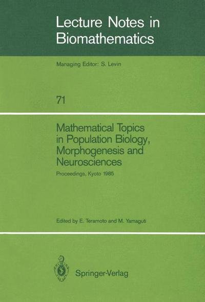 Cover for Ei Teramoto · Mathematical Topics in Population Biology, Morphogenesis and Neurosciences: Proceedings of an International Symposium Held in Kyoto, November 10 15, 1 (Paperback Bog) [Softcover Reprint of the Original 1st Ed. 1987 edition] (1987)