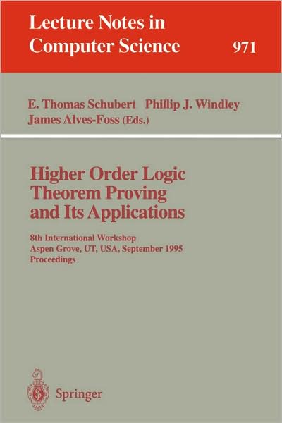 Cover for E Thomas Schubert · Higher Order Logic Theorem Proving and Its Applications: 8th International Workshop, Aspen Grove, Ut, Usa, September 11 - 14, 1995. Proceedings (International Workshop, Aspen Grove, Ut, Usa, September 11-14, 1995 - Proceedings) - Lecture Notes in Computer (Paperback Book) (1995)