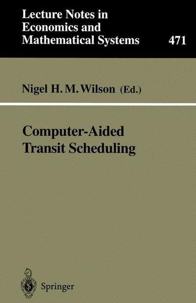 Computer-Aided Transit Scheduling: Proceedings, Cambridge, MA, USA, August 1997 - Lecture Notes in Economics and Mathematical Systems - A.s. Chirkin - Bøger - Springer-Verlag Berlin and Heidelberg Gm - 9783540657750 - June 21, 1999