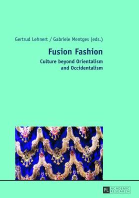 Fusion Fashion: Culture beyond Orientalism and Occidentalism - Gertrud Lehnert - Books - Peter Lang AG - 9783631609750 - June 27, 2013