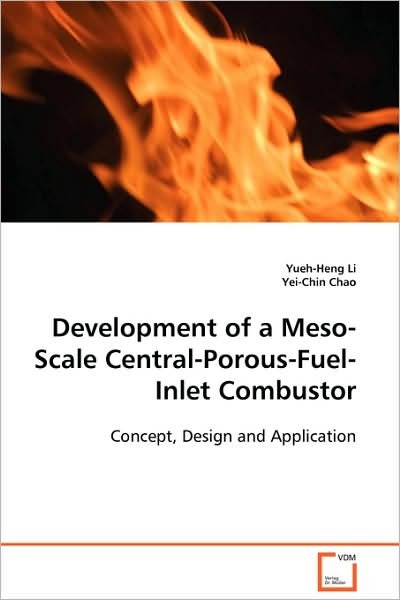 Cover for Yueh-heng Li · Development of a Meso-scale Central-porous-fuel- Inlet Combustor: Concept, Design and Application (Paperback Book) (2008)