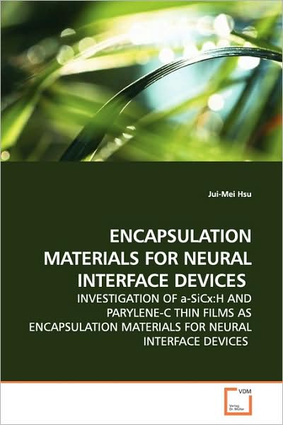 Cover for Jui-mei Hsu · Encapsulation Materials for Neural Interface Devices: Investigation of A-sicx:h and Parylene-c Thin Films As Encapsulation Materials for Neural Interface Devices (Paperback Book) (2009)