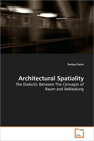 Cover for Tonkao Panin · Architectural Spatiality: the Dialectic Between the Concepts of Raum and Bekleidung (Paperback Book) (2009)