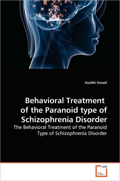Cover for Vasiliki Veneti · Behavioral Treatment  of the Paranoid Type of Schizophrenia Disorder: the Behavioral Treatment of the Paranoid Type of Schizophrenia Disorder (Paperback Book) (2010)