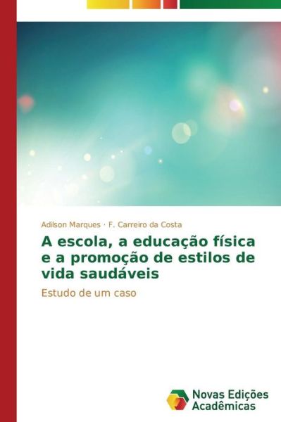 Cover for F. Carreiro Da Costa · A Escola, a Educação Física E a Promoção De Estilos De Vida Saudáveis: Estudo De Um Caso (Paperback Book) [Portuguese edition] (2014)