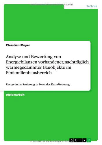 Cover for Meyer, Director Christian (Naturhistorisches Museum Basel) · Analyse und Bewertung von Energiebilanzen vorhandener, nachtraglich warmegedammter Bauobjekte im Einfamilienhausbereich: Energetische Sanierung in Form der Kerndammung (Paperback Book) [German edition] (2009)