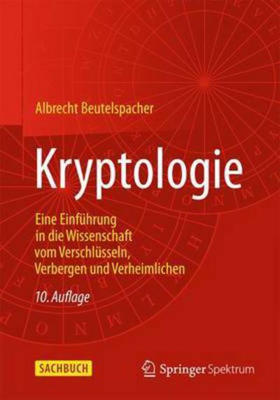 Cover for Albrecht Beutelspacher · Kryptologie: Eine Einfuhrung in Die Wissenschaft Vom Verschlusseln, Verbergen Und Verheimlichen (Pocketbok) [10th 10., Aktualisierte Aufl. 2015 edition] (2014)